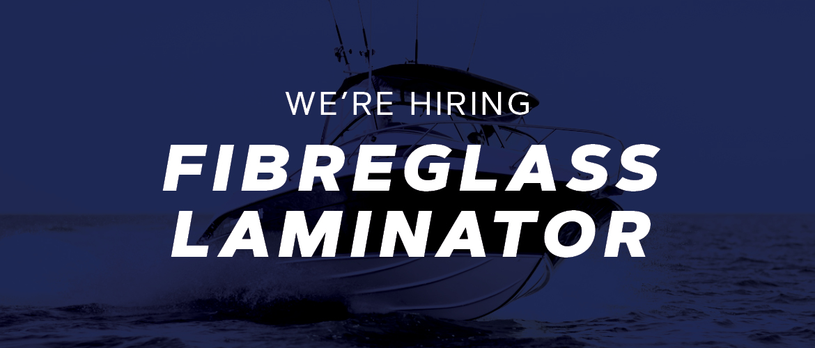We're Hiring Fibreglass Laminator Haines Hunter
