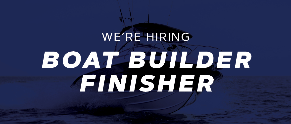 We're Hiring Boat Builder Finisher Haines Hunter